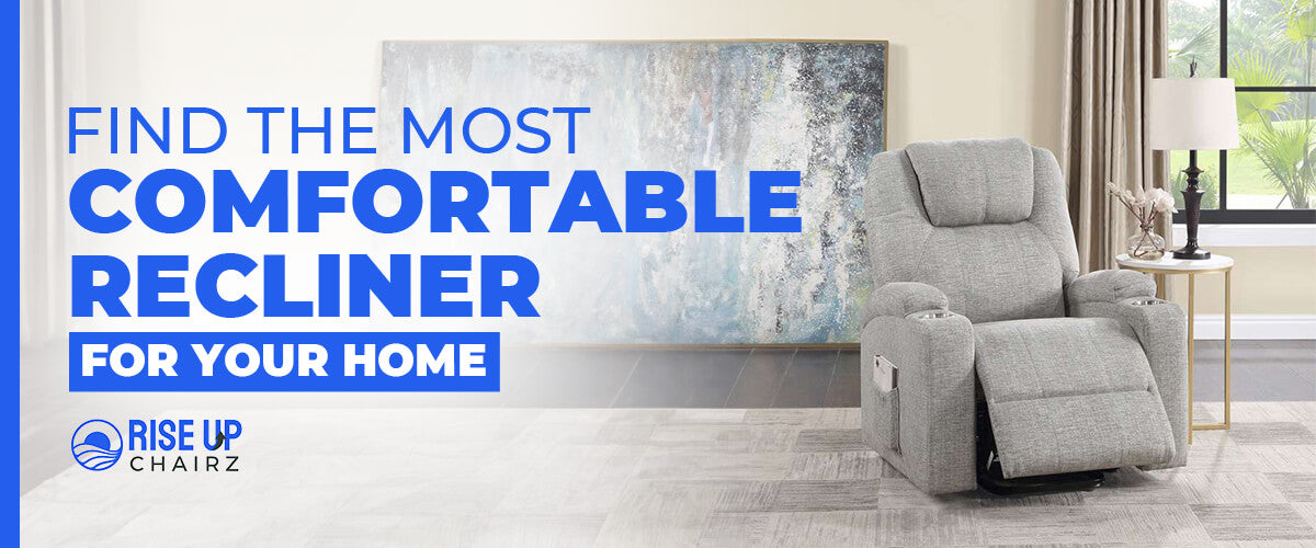 Find the Most Comfortable Recliner for Your Home – Rise Up Chairz