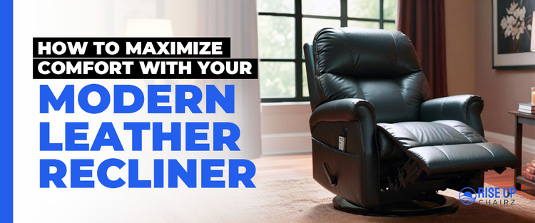 How to Maximize Comfort with Your Modern Leather Recliner