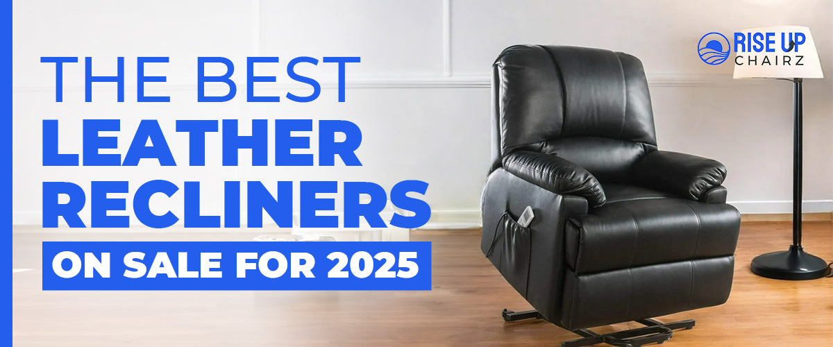 The Best Leather Recliners on Sale for 2025 Rise Up Chairz
